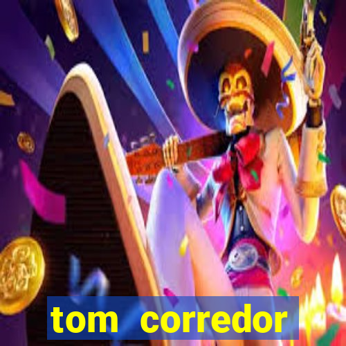 tom corredor dinheiro infinito